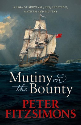 Mutiny on the Bounty: A saga of sex, sedition, mayhem and mutiny, and surviv...