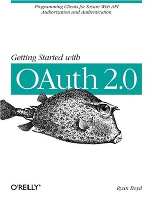 Getting Started with Oauth 2.0: Programming Clients for Secure Web API Authoriza
