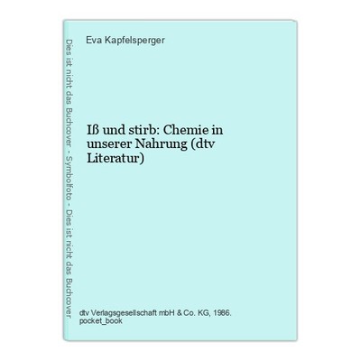 Iß und stirb: Chemie in unserer Nahrung (dtv Literatur) Kapfelsperger, Eva: