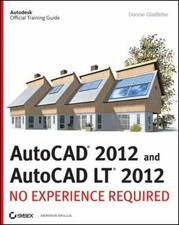 AutoCAD 2012 and AutoCAD LT 2012 : No Experience Required Donnie