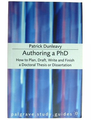 Authoring a PhD Thesis How to Plan Draft Write Finish a Doctoral Dissertation