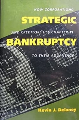 Strategic Bankruptcy : How Corporations and Creditors Use Chapter