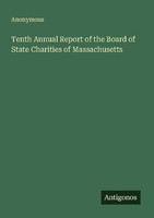 Tenth Annual Report Of The Board Of State Charities Of Massachusetts Anonymous