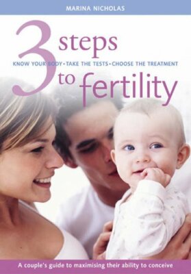 3 Steps to Fertility: A couple's guide to maximising their ability to conceive,