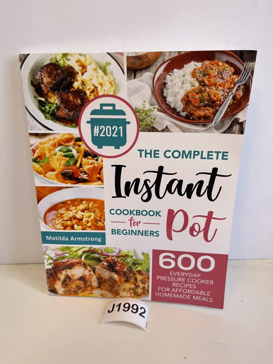 The Complete Instant Pot Cookbook For Beginners 600 Everyday