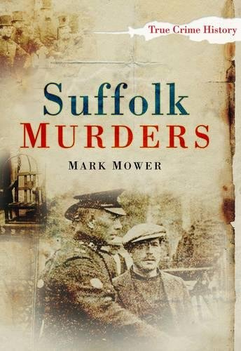 Suffolk Murders (Sutton True Crime History) - Mower, Mark