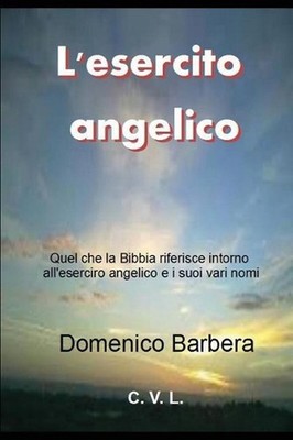 L'Esercito Angelico: Quel Che Riferisce La Bibbia Intorno All'esercito Angelico