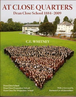 At Close Quarters: Dean Close School 1884-2009 By C. E. Whitney