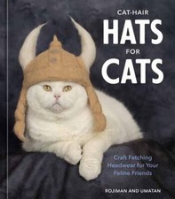 Cat-Hair Hats for Cats: Craft Fetching Headwear for Your Feline Friends