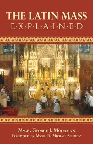 The Latin Mass Explained by George J Moorman: Used