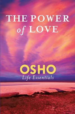 The Power Of Love (Osho Life Essentials)