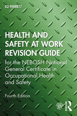 Health and Safety at Work Revision Guide: for the NEBOSH Nation 
