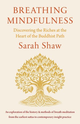Breathing Mindfulness | Discovering the Riches at the Heart of the Buddhist Path
