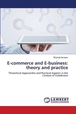 E-commerce and E-business: theory and practice by Shavkat Asrayev Paperback Book