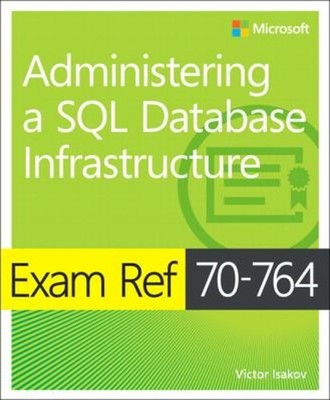 Exam Ref 70-764 Administering a SQL Database Infrastructure Victo