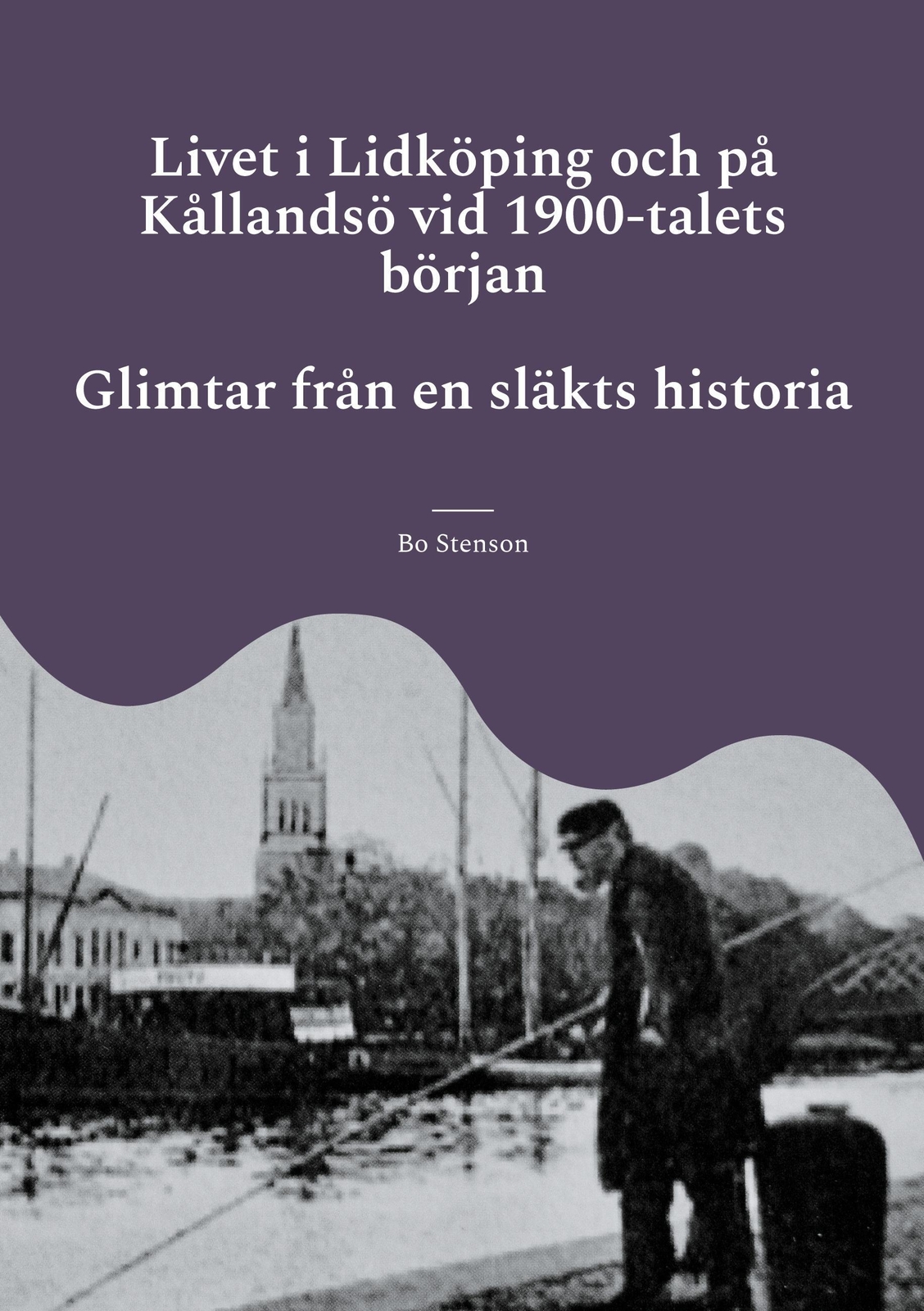 Thumbnail - Livet I Lidköping Och På Kållandsö Vid 1900-talets Början | Bo Stenson