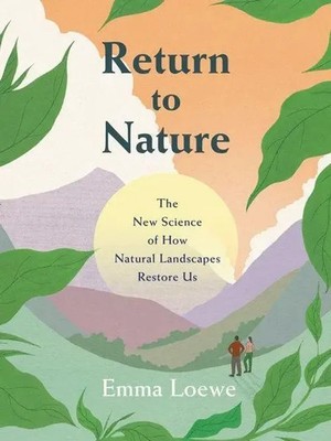 Return to Nature | The New Science of How Natural Landscapes Restore Us | Loewe