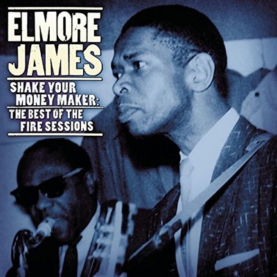 Elmore James - Shake Your Money Maker: Fire Sessions - Elmore James CD WKVG The