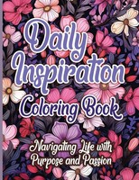 Daily Inspiration Coloring Book | Navigating Life With Purpose And Passion | Llc
