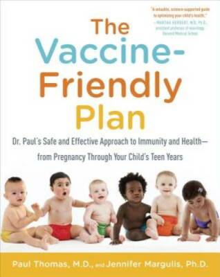 The Vaccine-Friendly Plan: Dr. Paul's Safe and Effective Approach to Immu - GOOD