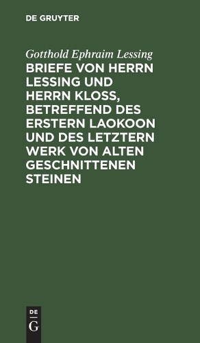 Gotthold Ephrai Briefe Von Herrn Lessing Und Herrn Kloß, Betreffend D (Hardback)