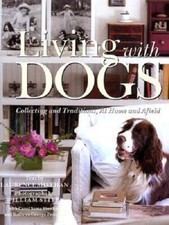 Living with Dogs: Collecting and Traditions, At Home and Afield - VERY GOOD
