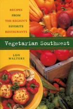 Vegetarian Southwest: Recipes from the Regions Favorite Restaurants - VERY GOOD