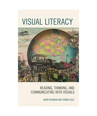 Visual Literacy: Reading, Thinking, and Communicating with Visuals, Mark Newman,