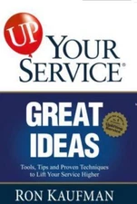 UP! Your Service Great Ideas: Tools, Tips and Proven Techniques to Lift Your...