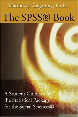 The SPSS Book : A Student Guide to the Statistical Package for th