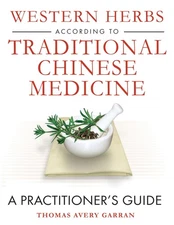 Western Herbs according to Traditional Chinese Medicine: A Practitioner's Gu...