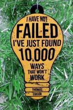 THOMAS EDISON I HAVE NOT FAILED I'VE JUST FOUND 10,000 WAYS - Christmas Ornament