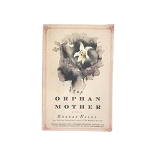 The Orphan Mother by Robert Hicks Advanced Reading Copy / Uncorrected Proof Book
