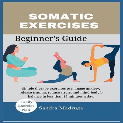 SOMATIC EXERCISES BEGINNER'S GUIDE Simple therapy exercises to ma