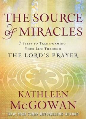 The Source of Miracles: 7 Steps to Transforming Your Life through the Lor - GOOD