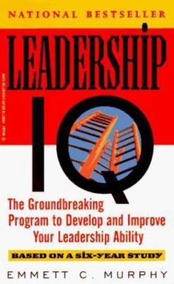 Leadership IQ: A Personal Development Process Based On A Scientific Study of...
