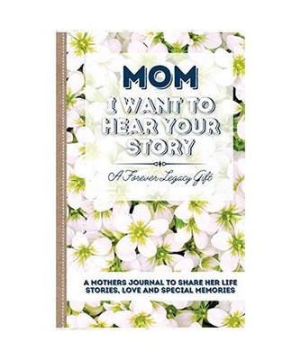 Mom, I Want To Hear Your Story: A Mother's Journal To Share Her Life, Stories, L