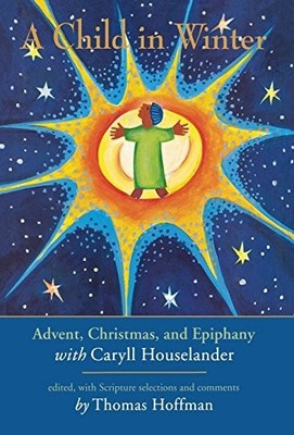 A Child in Winter: Advent, Christmas, and Epiphany with Caryll Houselander by