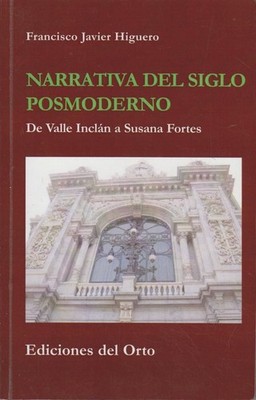 Narrativa del Siglo Posmoderno: De Valle Inclan a Susana Fortes. Higuero, Franci