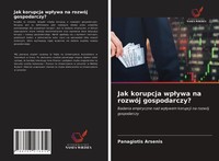 Panagiotis Arsenis | Jak Korupcja Wp¿Ywa Na RozwóJ Gospodarczy? | Taschenbuch