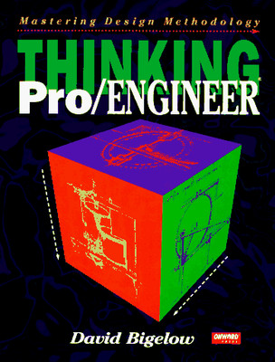 Thinking Pro/Engineer: Mastering Design Methodology