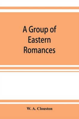 A. Clouston - A group of Eastern romances and stories from the Persian - X555z