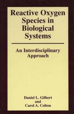 Reactive Oxygen Species in Biological Systems: An Interdisciplinary Approach by 