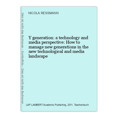 Y generation: a technology and media perspective: How to manage new generations 