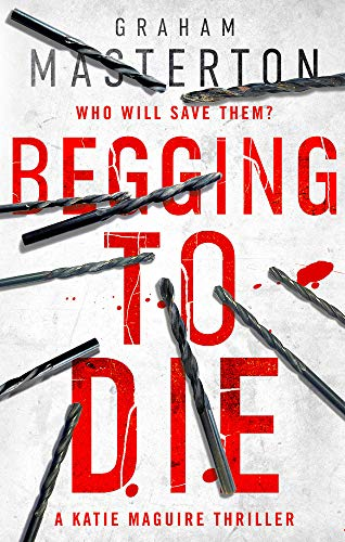 Begging to Die: an absolutely gripping and gritty... - Masterton, Graham
