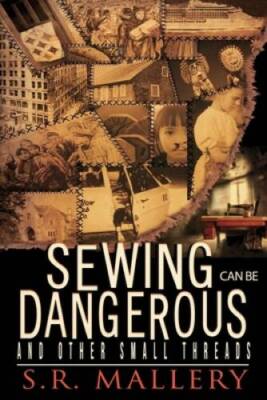 Sewing Can Be Dangerous and Other Small Threads - Paperback - GOOD