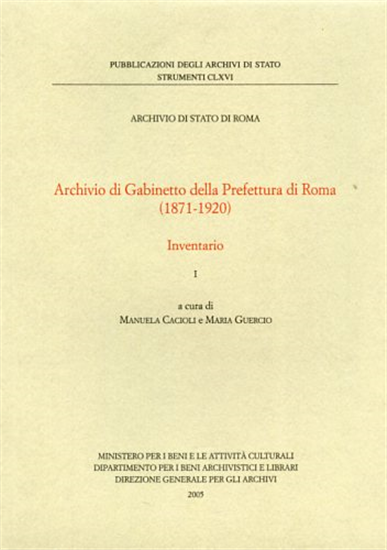 Cacioli,Manuela. - Archivio di Gabinetto della Prefettura di Roma 1871-1920. Inv