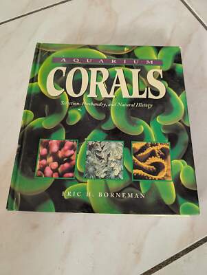 Aquarium Corals: Selection, Husbandry, and Natural History - Book by Eric Bornem