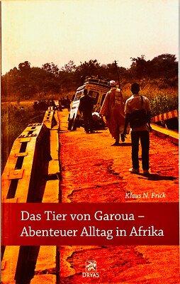 Klaus N. Frick - Das Tier von Garoua - Abenteuer Alltag in Afrika, DRYAS, 2007