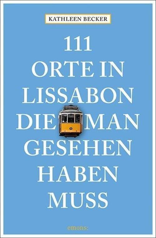 Thumbnail - Kathleen Becker | 111 Orte In Lissabon, Die Man Gesehen Haben Muss |